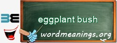 WordMeaning blackboard for eggplant bush